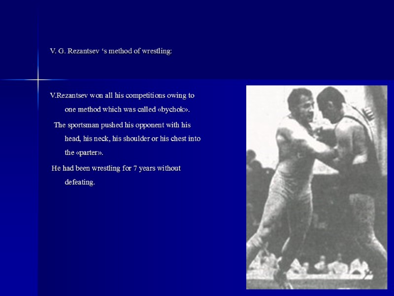 V. G. Rezantsev ‘s method of wrestling:   V.Rezantsev won all his competitions